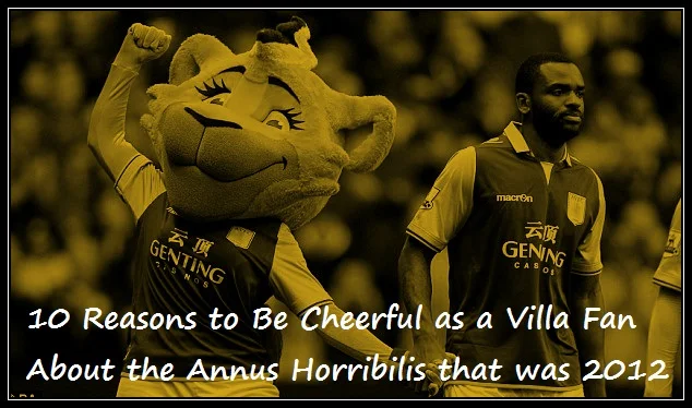 10 Reasons to Be Cheerful as a Villa Fan About the Annus Horribilis that was 2012
