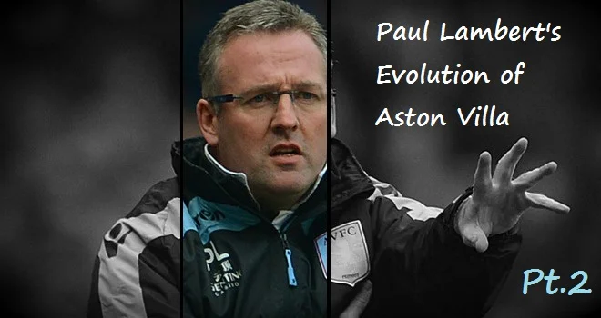 Part 2: The Next Phase of Paul Lambert’s Evolution of Aston Villa – Signings & Squad Analysis